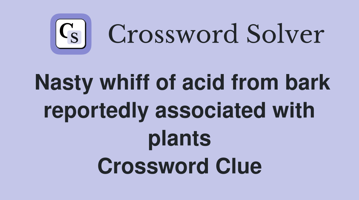 Nasty whiff of acid from bark reportedly associated with plants